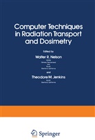Walter R. Nelson, Walte R Nelson, Walter R Nelson - Computer Techniques in Radiation Transport and Dosimetry