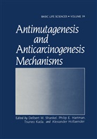 Philip Hartman, Philip E Hartman, Philip E. Hartman, Alexander Hollaender, Tsuneo Kada, Gregory Kuny... - Antimutagenesis and Anticarcinogenesis Mechanisms