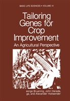 Georg Bruening, George Bruening, Joh Harada, John Harada, Alexander Hollaender, Tsune Kosuge... - Tailoring Genes for Crop Improvement