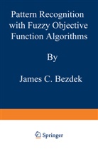 James C Bezdek, James C. Bezdek - Pattern Recognition with Fuzzy Objective Function Algorithms