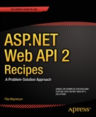 Peter Vogel, Filip Wojcieszyn - ASP.NET Web API 2 Recipes