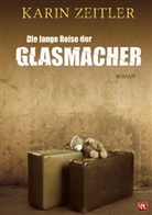 Karin Zeitler - Die lange Reise der Glasmacher