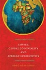 Sabelo J Ndlovu-Gatsheni, Sabelo J. Ndlovu-Gatsheni, Ndlovu-Gatsheni Sabelo J. - Empire, Global Coloniality and African Subjectivity
