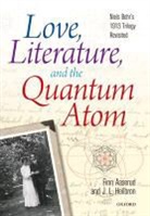 Finn Aaserud, Finn (Director Aaserud, Finn Heilbron Aaserud, John L Heilbron, John L. Heilbron, John L. (Professor of History Heilbron - Love, Literature and the Quantum Atom