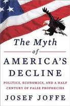 Josef Joffe - The Myth of America's Decline