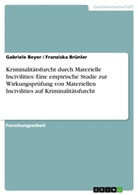 Gabriel Beyer, Gabriele Beyer, Franziska Brünler - Kriminalitätsfurcht durch Materielle Incivilities: Eine empirische Studie zur Wirkungsprüfung von Materiellen Incivilities auf Kriminalitätsfurcht
