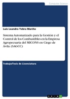 Luis Leandro Yebra Mariño - Sistema Automatizado para la Gestión y el Control de los Combustibles en la Empresa Agropecuaria del MICONS en Ciego de Ávila. (SAGCC)