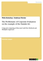 Andrea Förster, Andreas Förster, Thilo Ketschau - The Problematic of Corporate Evaluation on the example of the Daimler AG