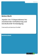 Barbara Murth - Aspekte des US-Imperialismus bei zunehmender Globalisierung und interkulturelle Verständigung