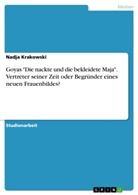 Nadja Krakowski - Goyas "Die nackte und die bekleidete Maja". Vertreter seiner Zeit oder Begründer eines neuen Frauenbildes?