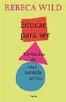 Rebeca Wild - Educar para ser : vivencias de una escuela activa