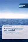 Hassan Abdulmouti - Particle Imaging Velocimetry (PIV) Technique
