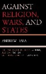 Andrew Fiala, Fiala Andrew - Against Religion, Wars, and States