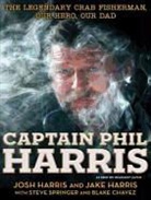Blake Chavez, Jake Harris, Josh Harris, Steve Springer, Pete Larkin - Captain Phil Harris: The Legendary Crab Fisherman, Our Hero, Our Dad (Audiolibro)