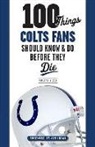 Jim Irsay, Phillip Wilson, Phillip B Wilson, Phillip B. Wilson, Phillip/ Irsay Wilson - 100 Things Colts Fans Should Know & Do Before They Die