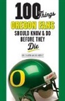 Chris Hansen, Rob Moseley, Rob/ Hansen Moseley - 100 Things Oregon Fans Should Know & Do Before They Die