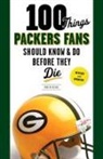 Rob Reischel - 100 Things Packers Fans Should Know & Do Before They Die