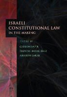 Aharon Barak, Daphne Barak-Erez, Gideon Sapir, Gideon Barak-Erez Sapir, Aharon Barak, Daphne Barak-Erez... - Israeli Constitutional Law in the Making