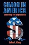 King, John L King, John L. King - Chaos in America Surviving the Depression