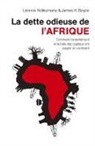James K. Boyce, James K. (1950-....) Boyce, James K. Boyce, Léonce Ndikumana, Leonce Ndikumana, Léonce Ndikumana... - La dette odieuse de l'Afrique : comment l'endettement et la fuite des capitaux ont saigné un continent