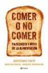 Raquel Bernacer Martínez, Antonio Ortí Aparisi, Ana Palencia García - Comer o no comer : mitos y falsedades de la alimentación