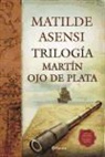 Matilde Asensi - Trilogía Martín Ojo de Plata