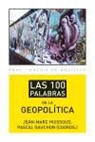 Pascal Gauchon, Jean-Marc Huissoud - Las 100 palabras de la geopolítica