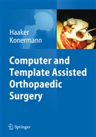 Rol Haaker, Rolf Haaker, Konermann, Konermann, Werner Konermann - Computer and Template Assisted Orthopedic Surgery