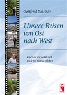 Gottfried Schröder - Unsere Reisen von Ost nach West ... Und was wir sonst noch nach der Wende erlebten