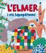 David McKee - L'Elmer i els hipopotams