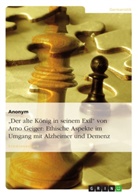 Anonym, Anonymous - "Der alte König in seinem Exil" von Arno Geiger: Ethische Aspekte im Umgang mit Alzheimer und Demenz
