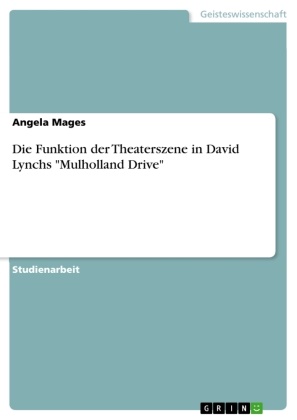 Angela Mages - Die Funktion der Theaterszene in David Lynchs "Mulholland Drive"