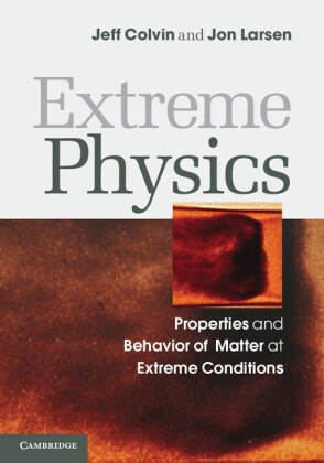 Jeff Colvin, Jeff Larsen Colvin, Colvin Jeff, Jon Larsen, Larsen Jon - Extreme Physics Properties and Behavior of Matter At Extreme Conditions