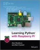 a Bradbury, A. Bradbury, Alex Bradbury, Alex Everard Bradbury, Alex Winder Bradbury, Ben Everard... - Learning Python With Raspberry Pi