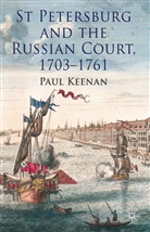 P Keenan, P. Keenan, Paul Keenan - St Petersburg and the Russian Court, 1703-1761