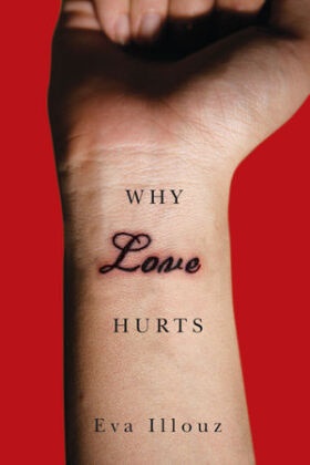 Eva Illouz - Why Love Hurts - A Sociological Explanation