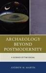 Andrew M Martin, Andrew M. Martin - Archaeology Beyond Postmodernicb