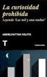 Abdelfattah Kilito - La curiosidad prohibida : leyendo "Las mil y una noches"