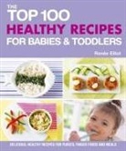 Renee Elliot, Rennee Elliot, Renee Elliott - The Top 100 Healthy Recipes for Babies & Toddlers
