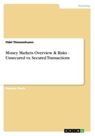 Fidel Thiessenhusen - Money Markets Overview & Risks - Unsecured vs. Secured Transactions