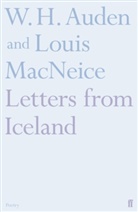W H Auden, W. H. Auden, W. H. Macneice Auden, W.H. Auden, WH Auden, Wystan H. Auden... - Letters From Iceland