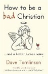 Dave Tomlinson, Rob Pepper - How to be a Bad Christian