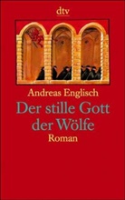 Andreas Englisch - Der stille Gott der Wölfe