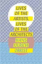 Hans U. Obrist, Hans Ulrich Obrist, Hans-Ulrich Obrist - Lives of the Artists, Lives of the Architects