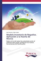 José Antonio Ayen López - Modelo Inventario de Regadíos. Aplicación a la Huerta de Murcia