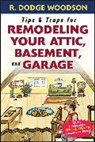 R. Dodge Woodson, Roger Woodson, Woodson Roger - Tips & Traps for Remodeling Your Attic, Basement, and Garage