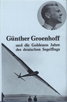 Walter Zuerl - Günther Groenhoff und die goldenen Jahre des deutschen Segelflugs