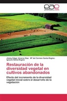 Jimmy Edga Alvarez Díaz, Jimmy Edgar Alvarez Díaz, Ignacio Santa-Regina, Mª del Car Santa-Regina, Mª del Carmen Santa-Regina - Restauración de la diversidad vegetal en cultivos abandonados
