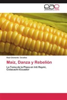 Raúl Clemente Cevallos - Maíz, Danza y Rebelión