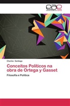 Charles Santiago - Conceitos Políticos na obra de Ortega y Gasset